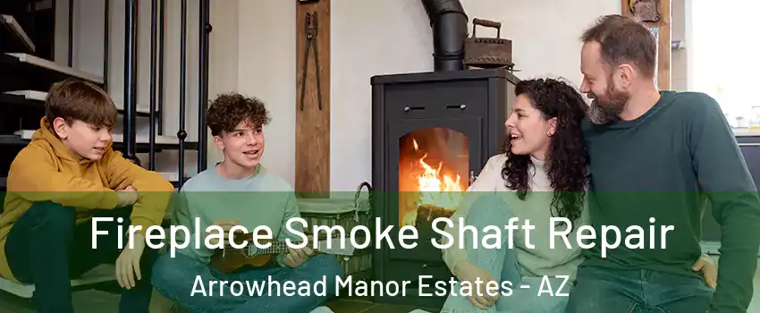 Fireplace Smoke Shaft Repair Arrowhead Manor Estates - AZ