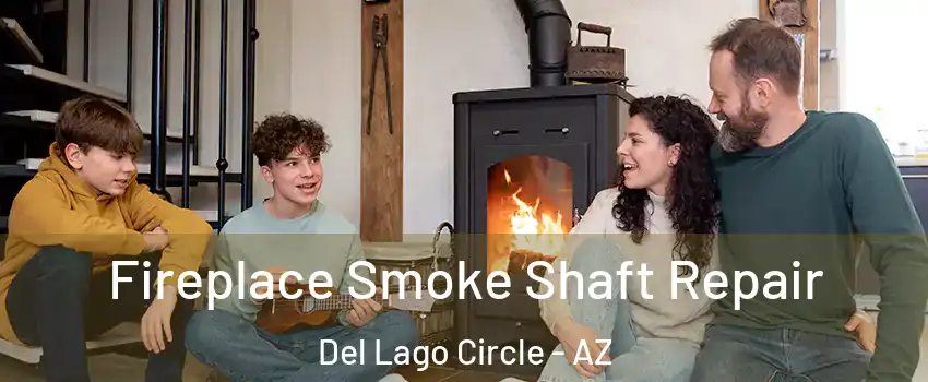 Fireplace Smoke Shaft Repair Del Lago Circle - AZ