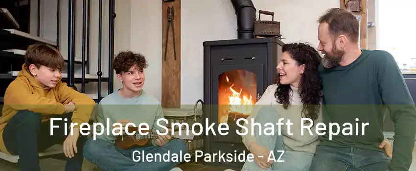 Fireplace Smoke Shaft Repair Glendale Parkside - AZ