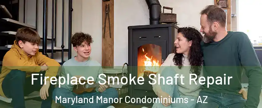 Fireplace Smoke Shaft Repair Maryland Manor Condominiums - AZ