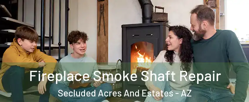Fireplace Smoke Shaft Repair Secluded Acres And Estates - AZ