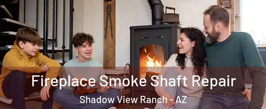 Fireplace Smoke Shaft Repair Shadow View Ranch - AZ
