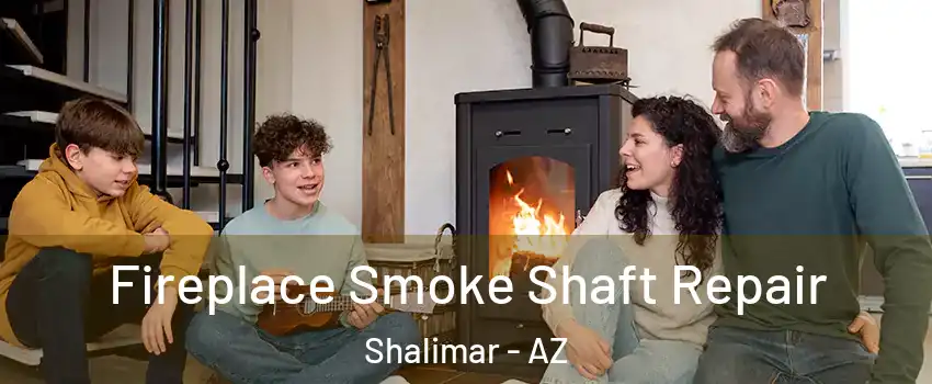 Fireplace Smoke Shaft Repair Shalimar - AZ