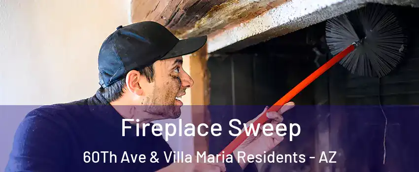 Fireplace Sweep 60Th Ave & Villa Maria Residents - AZ
