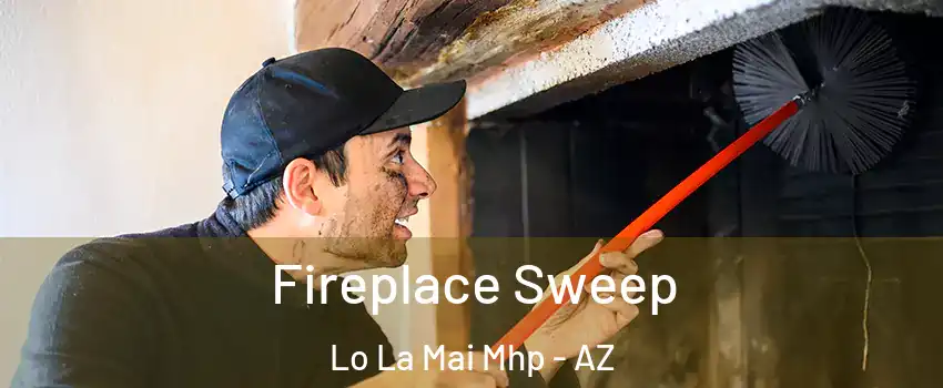 Fireplace Sweep Lo La Mai Mhp - AZ
