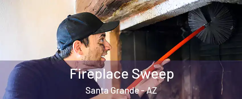 Fireplace Sweep Santa Grande - AZ