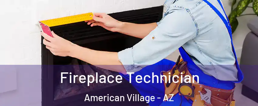 Fireplace Technician American Village - AZ