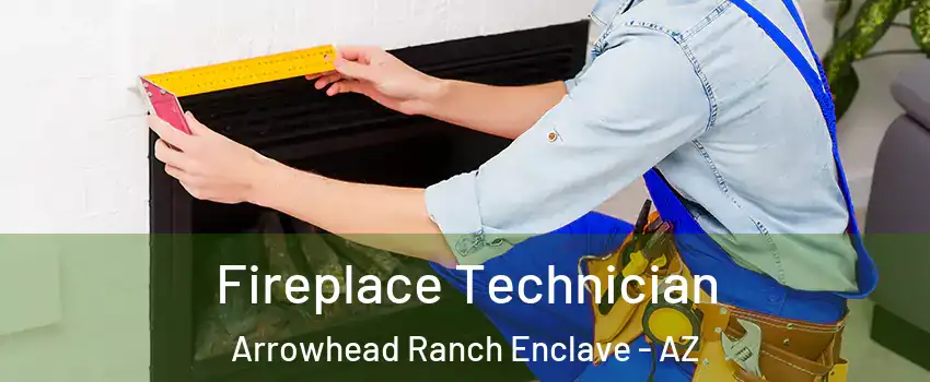 Fireplace Technician Arrowhead Ranch Enclave - AZ