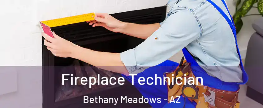 Fireplace Technician Bethany Meadows - AZ
