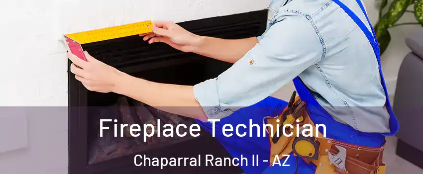 Fireplace Technician Chaparral Ranch II - AZ