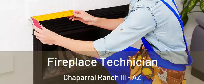 Fireplace Technician Chaparral Ranch III - AZ