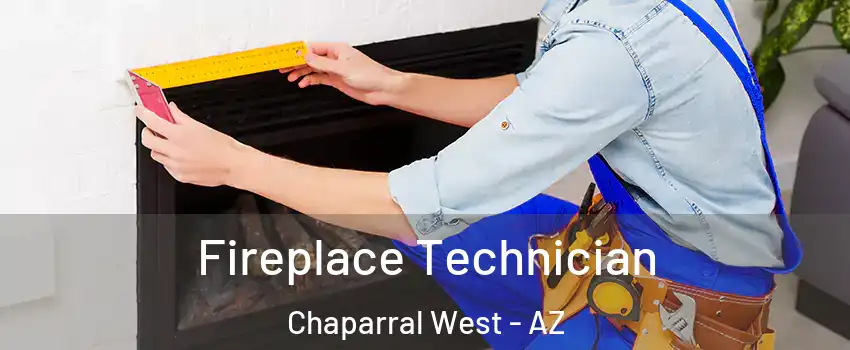 Fireplace Technician Chaparral West - AZ