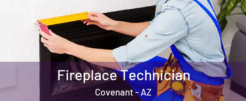 Fireplace Technician Covenant - AZ