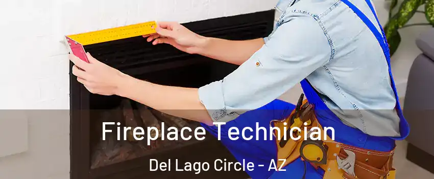Fireplace Technician Del Lago Circle - AZ