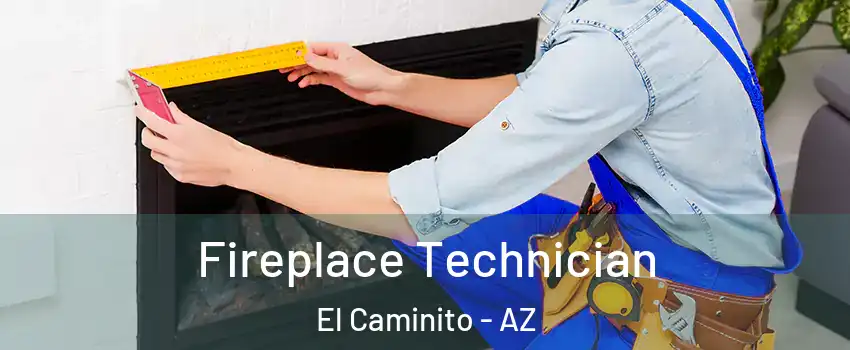 Fireplace Technician El Caminito - AZ
