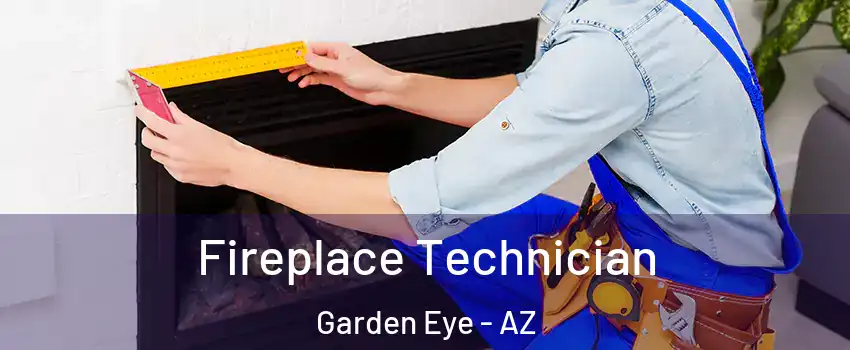 Fireplace Technician Garden Eye - AZ