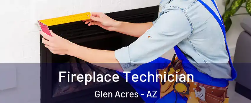 Fireplace Technician Glen Acres - AZ
