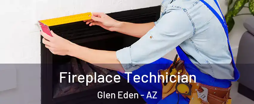 Fireplace Technician Glen Eden - AZ