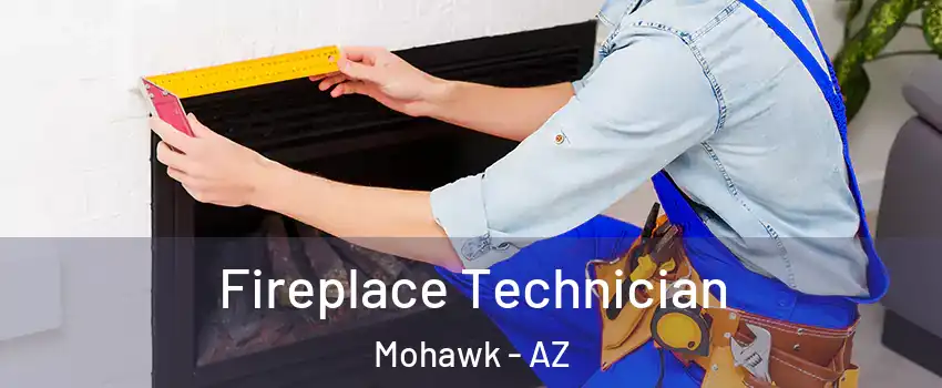 Fireplace Technician Mohawk - AZ