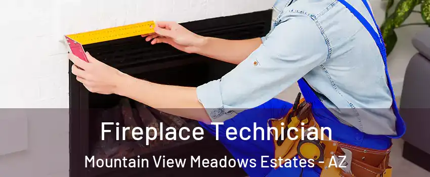 Fireplace Technician Mountain View Meadows Estates - AZ