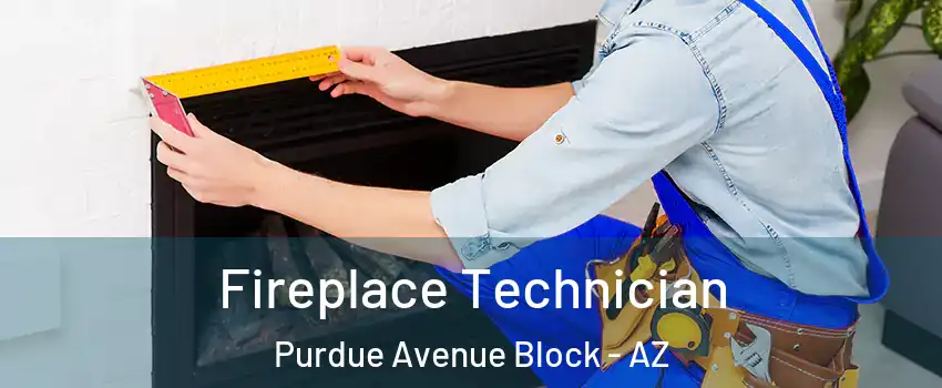 Fireplace Technician Purdue Avenue Block - AZ