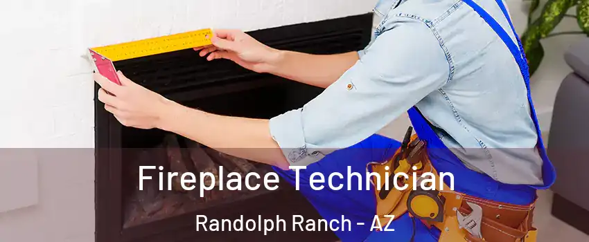 Fireplace Technician Randolph Ranch - AZ