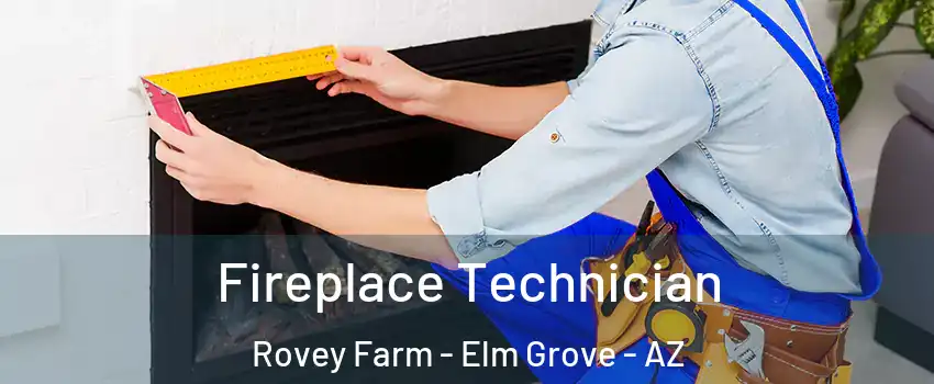 Fireplace Technician Rovey Farm - Elm Grove - AZ