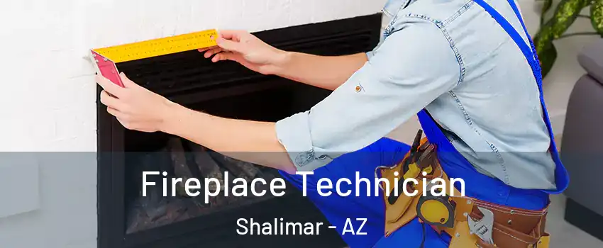 Fireplace Technician Shalimar - AZ