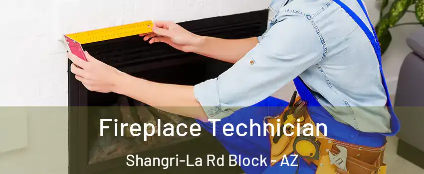 Fireplace Technician Shangri-La Rd Block - AZ