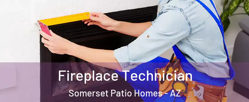 Fireplace Technician Somerset Patio Homes - AZ