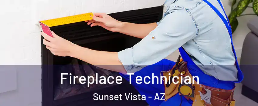 Fireplace Technician Sunset Vista - AZ