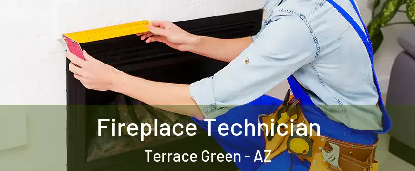 Fireplace Technician Terrace Green - AZ