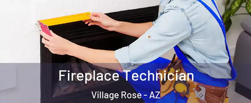 Fireplace Technician Village Rose - AZ