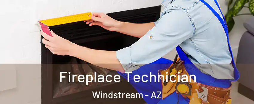 Fireplace Technician Windstream - AZ