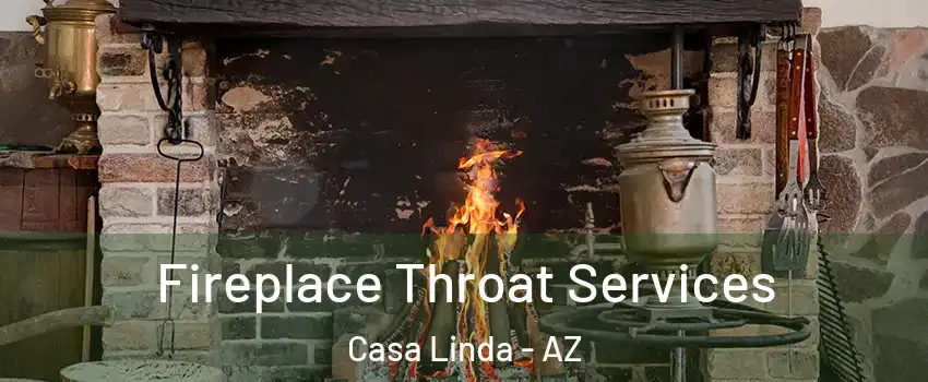 Fireplace Throat Services Casa Linda - AZ