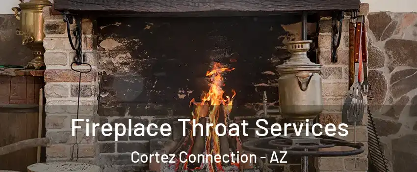 Fireplace Throat Services Cortez Connection - AZ