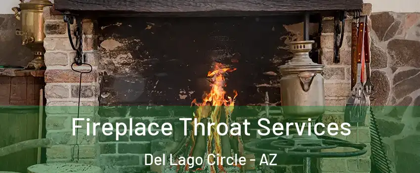 Fireplace Throat Services Del Lago Circle - AZ