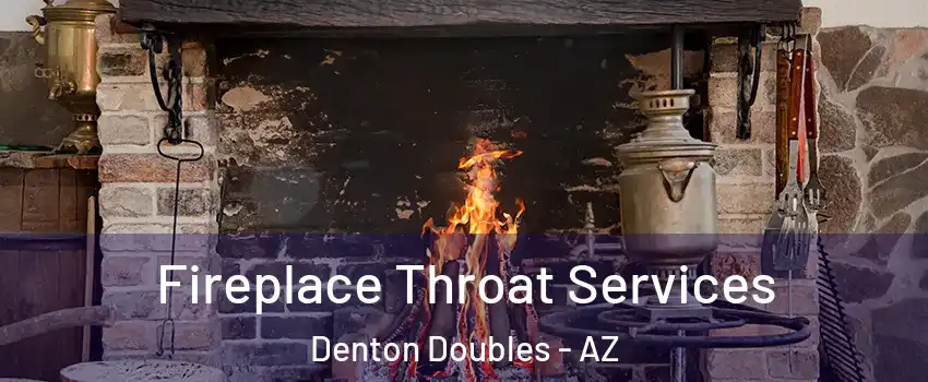 Fireplace Throat Services Denton Doubles - AZ