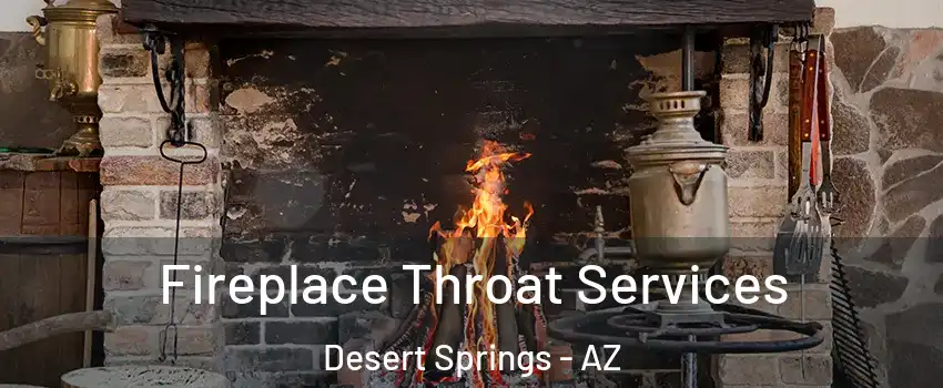 Fireplace Throat Services Desert Springs - AZ