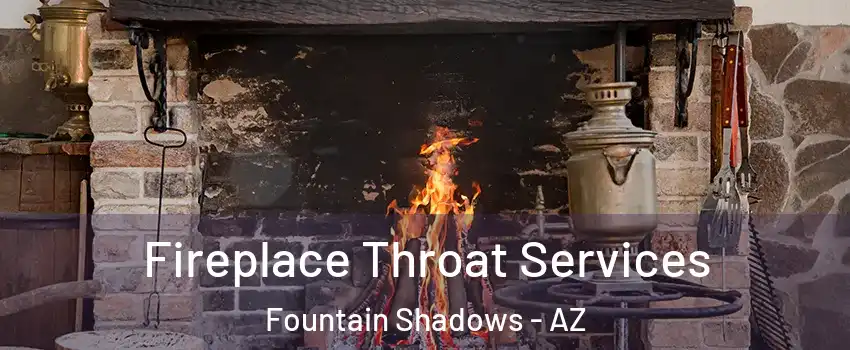 Fireplace Throat Services Fountain Shadows - AZ