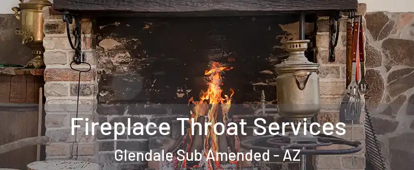 Fireplace Throat Services Glendale Sub Amended - AZ