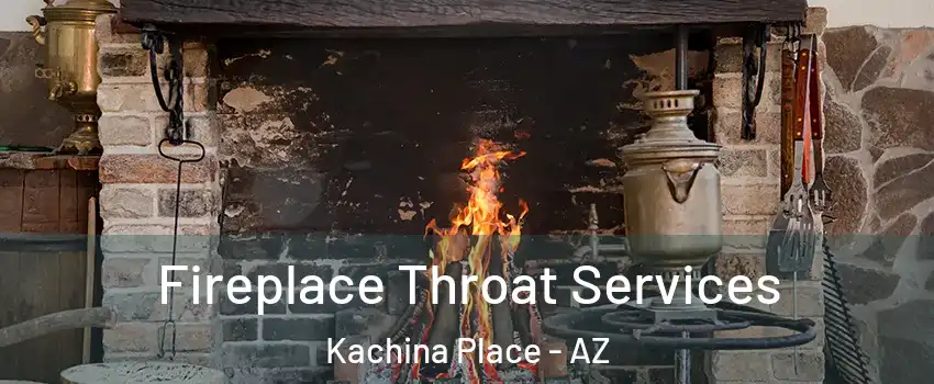 Fireplace Throat Services Kachina Place - AZ