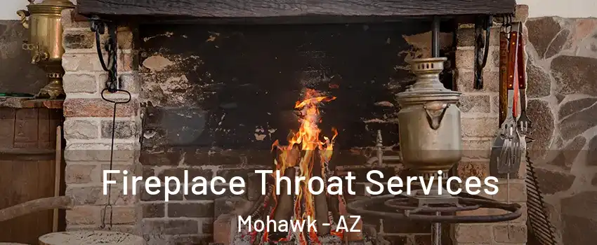 Fireplace Throat Services Mohawk - AZ