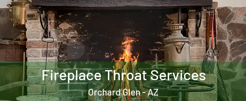 Fireplace Throat Services Orchard Glen - AZ