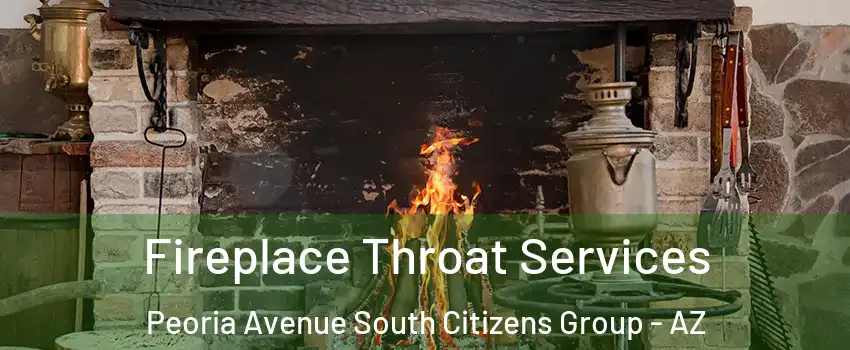 Fireplace Throat Services Peoria Avenue South Citizens Group - AZ