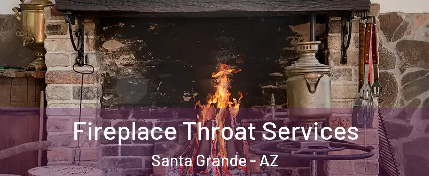 Fireplace Throat Services Santa Grande - AZ