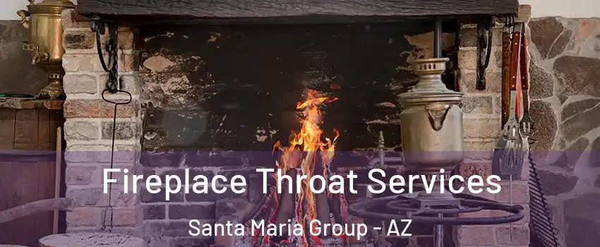 Fireplace Throat Services Santa Maria Group - AZ