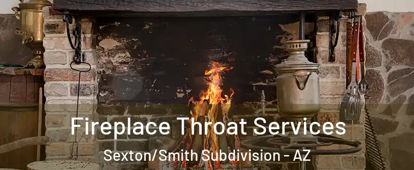 Fireplace Throat Services Sexton/Smith Subdivision - AZ