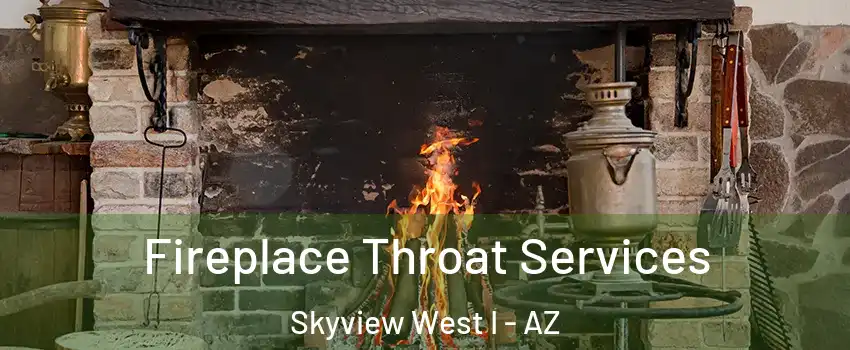 Fireplace Throat Services Skyview West I - AZ