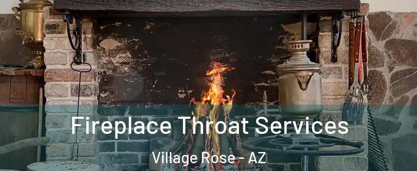 Fireplace Throat Services Village Rose - AZ